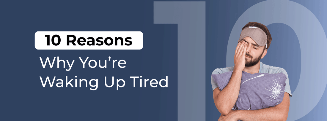 10 Reasons Why You’re Waking Up Tired