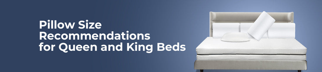 Pillow Size Recommendations for Queen and King Beds